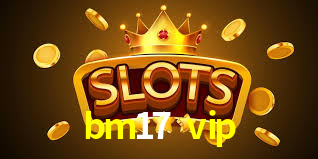 Programa VIP bm17 vip